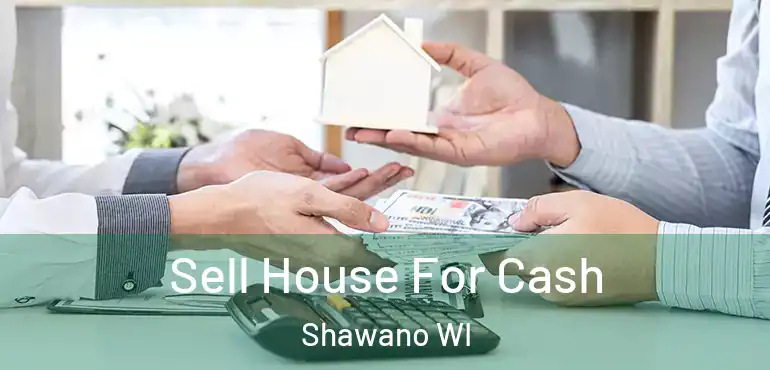  Sell House For Cash Shawano WI