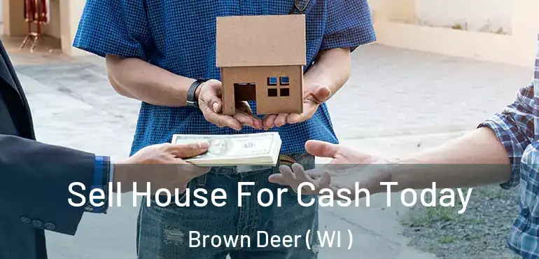  Sell House For Cash Today Brown Deer ( WI )