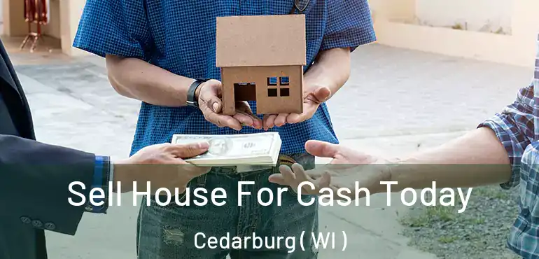  Sell House For Cash Today Cedarburg ( WI )