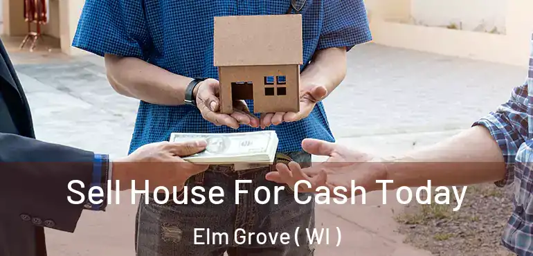  Sell House For Cash Today Elm Grove ( WI )