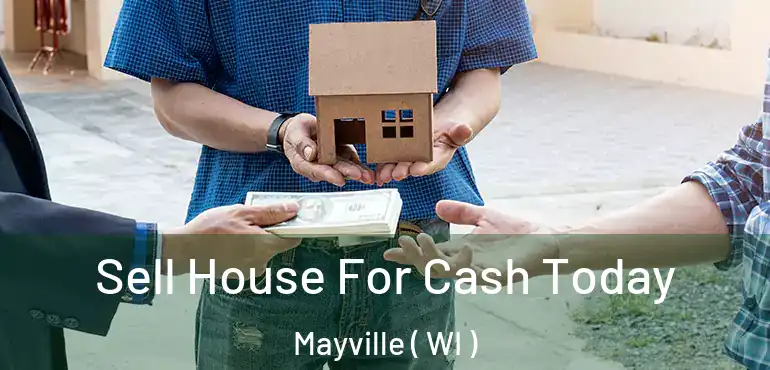  Sell House For Cash Today Mayville ( WI )