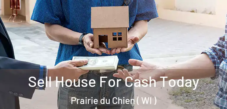  Sell House For Cash Today Prairie du Chien ( WI )