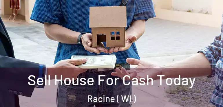  Sell House For Cash Today Racine ( WI )