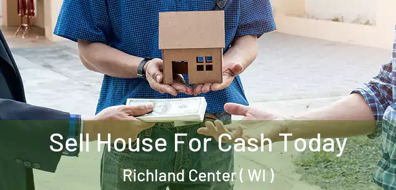  Sell House For Cash Today Richland Center ( WI )