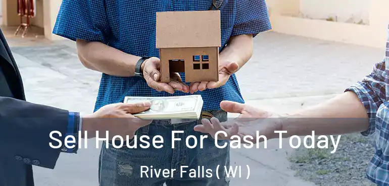  Sell House For Cash Today River Falls ( WI )