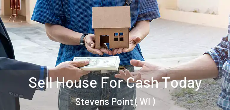  Sell House For Cash Today Stevens Point ( WI )