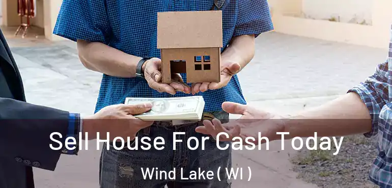  Sell House For Cash Today Wind Lake ( WI )