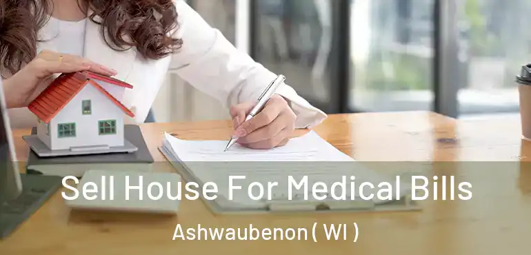  Sell House For Medical Bills Ashwaubenon ( WI )