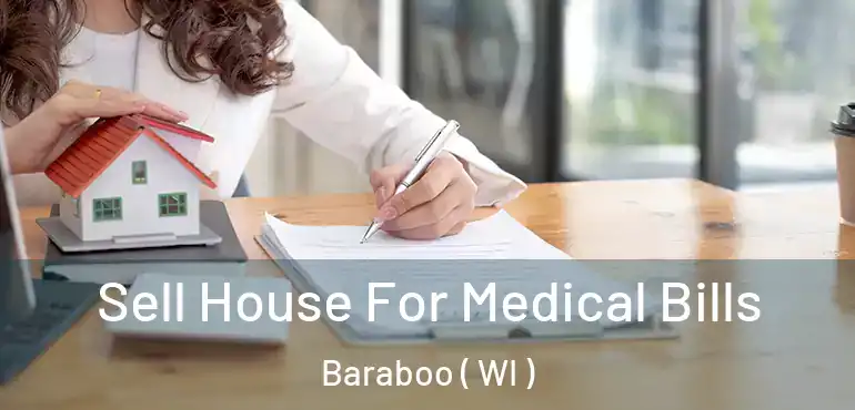  Sell House For Medical Bills Baraboo ( WI )