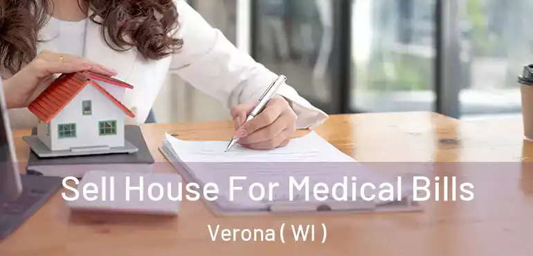  Sell House For Medical Bills Verona ( WI )