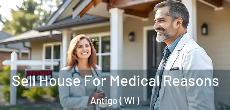  Sell House For Medical Reasons Antigo ( WI )