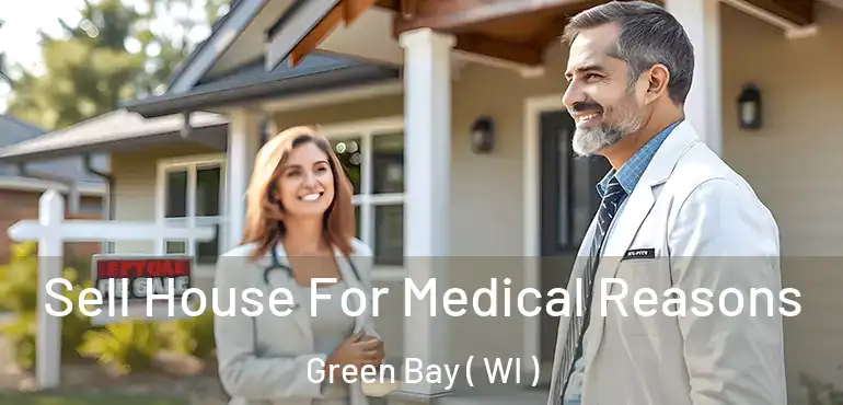  Sell House For Medical Reasons Green Bay ( WI )