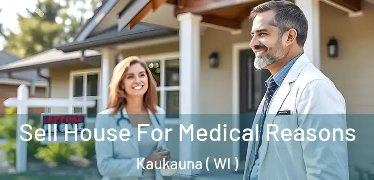  Sell House For Medical Reasons Kaukauna ( WI )