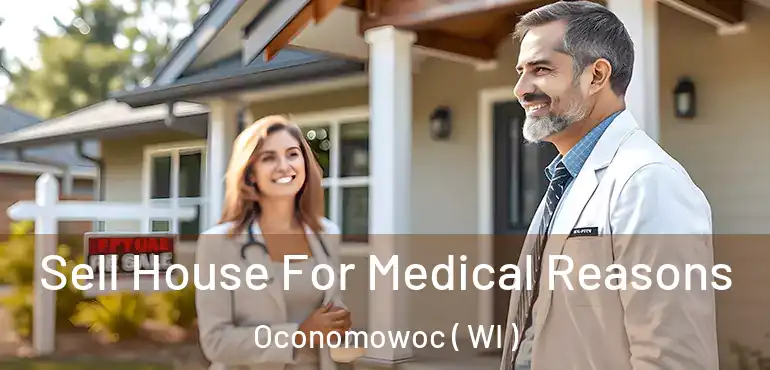  Sell House For Medical Reasons Oconomowoc ( WI )
