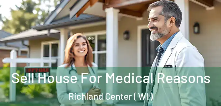  Sell House For Medical Reasons Richland Center ( WI )