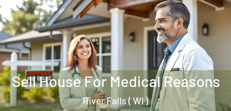  Sell House For Medical Reasons River Falls ( WI )