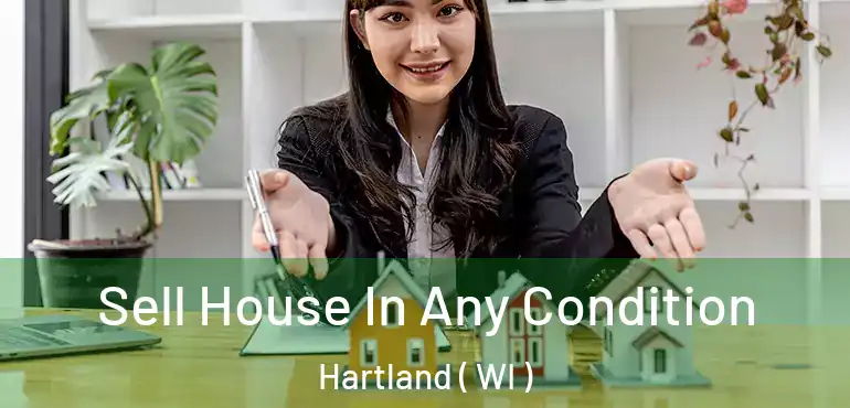 Sell House In Any Condition Hartland ( WI )