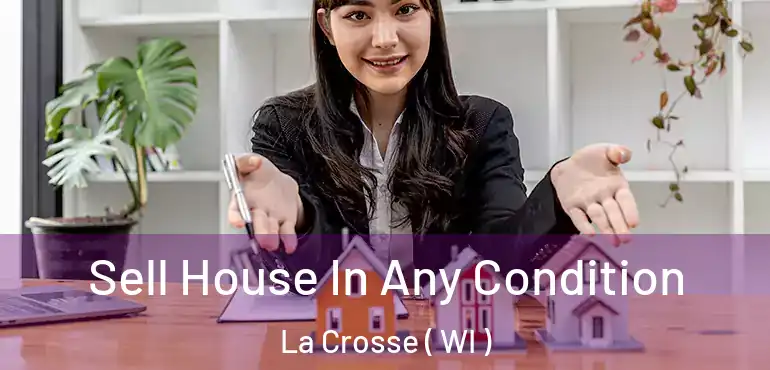  Sell House In Any Condition La Crosse ( WI )