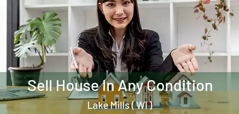  Sell House In Any Condition Lake Mills ( WI )
