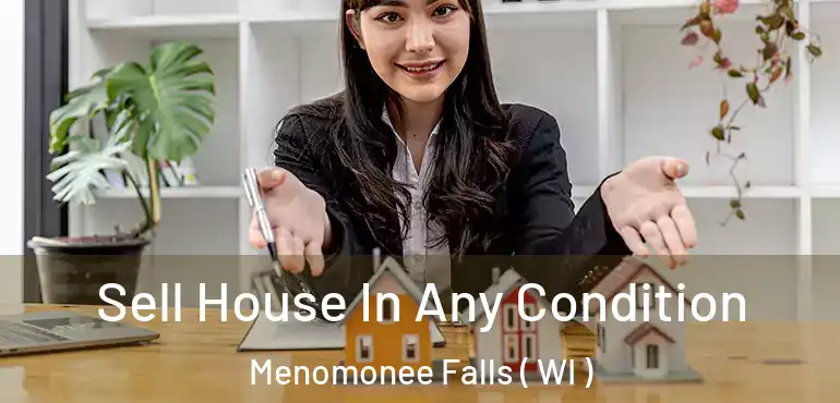  Sell House In Any Condition Menomonee Falls ( WI )