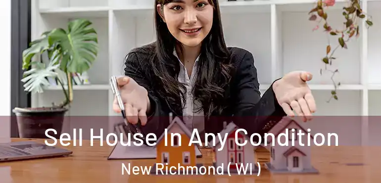  Sell House In Any Condition New Richmond ( WI )