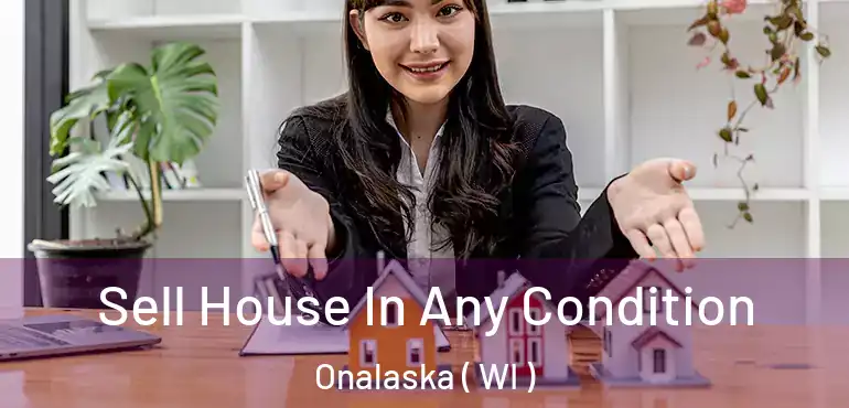  Sell House In Any Condition Onalaska ( WI )