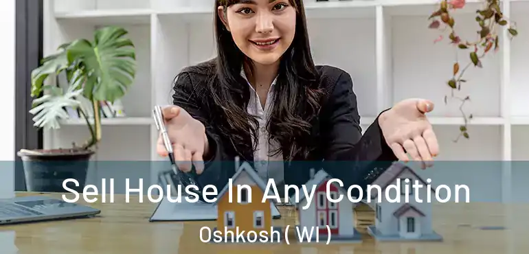  Sell House In Any Condition Oshkosh ( WI )