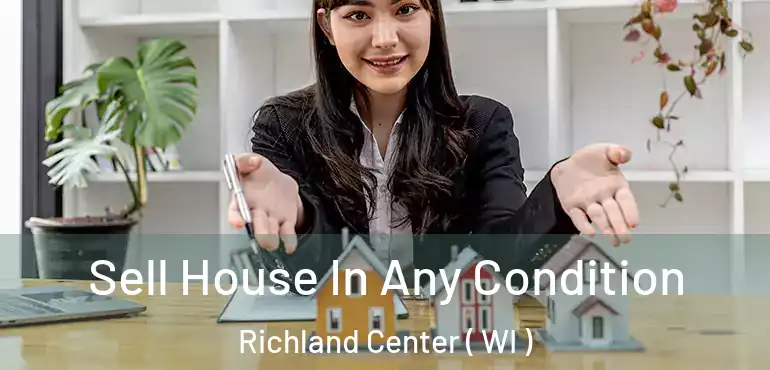  Sell House In Any Condition Richland Center ( WI )