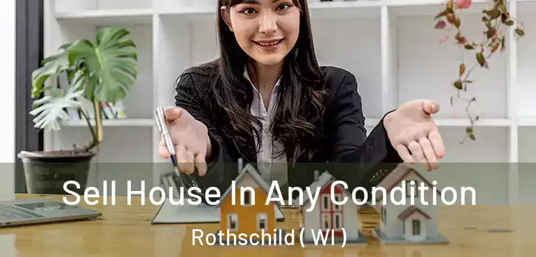  Sell House In Any Condition Rothschild ( WI )