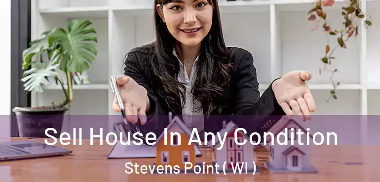  Sell House In Any Condition Stevens Point ( WI )