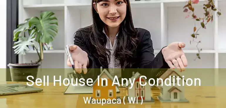  Sell House In Any Condition Waupaca ( WI )
