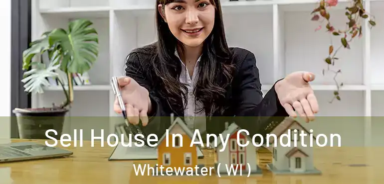  Sell House In Any Condition Whitewater ( WI )