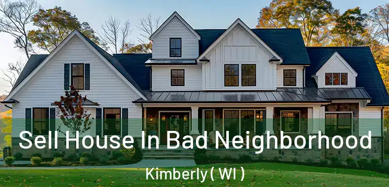  Sell House In Bad Neighborhood Kimberly ( WI )