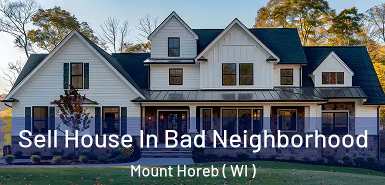  Sell House In Bad Neighborhood Mount Horeb ( WI )