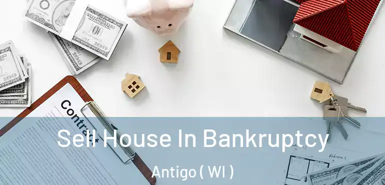  Sell House In Bankruptcy Antigo ( WI )