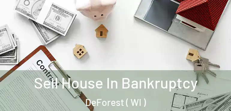  Sell House In Bankruptcy DeForest ( WI )