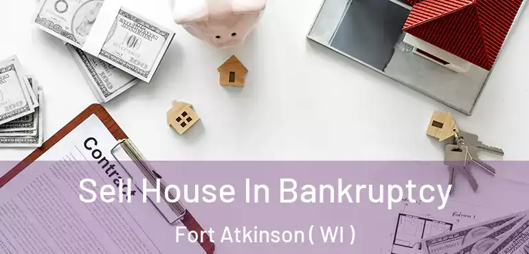  Sell House In Bankruptcy Fort Atkinson ( WI )