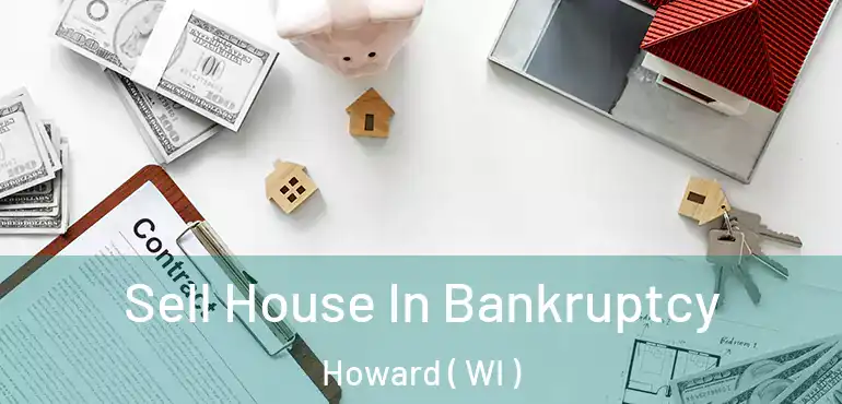  Sell House In Bankruptcy Howard ( WI )