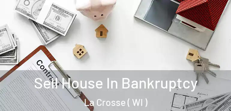 Sell House In Bankruptcy La Crosse ( WI )