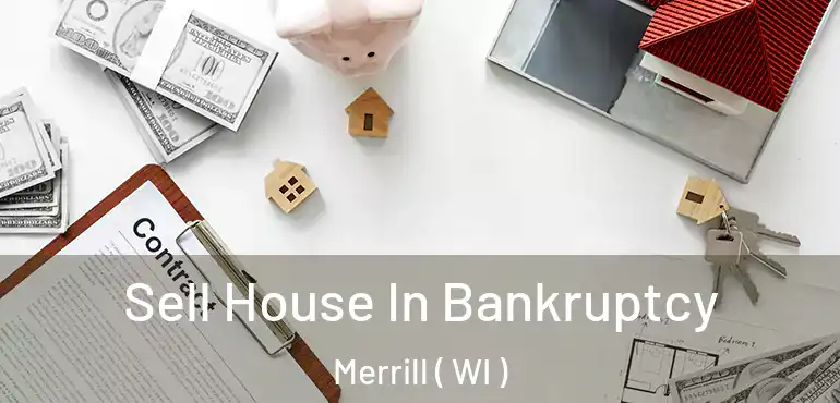  Sell House In Bankruptcy Merrill ( WI )