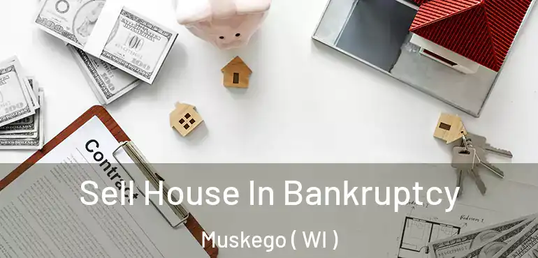  Sell House In Bankruptcy Muskego ( WI )
