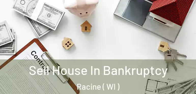  Sell House In Bankruptcy Racine ( WI )