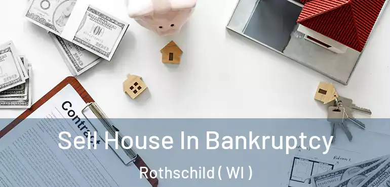  Sell House In Bankruptcy Rothschild ( WI )