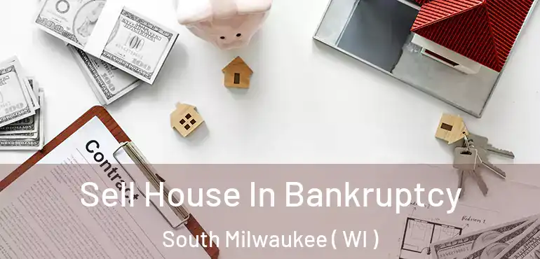  Sell House In Bankruptcy South Milwaukee ( WI )