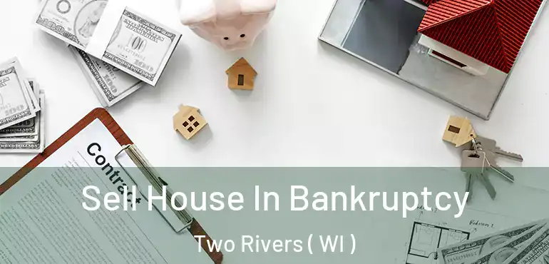  Sell House In Bankruptcy Two Rivers ( WI )