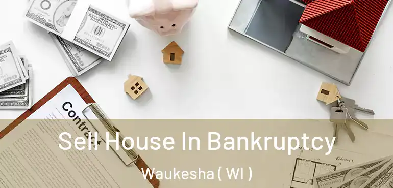  Sell House In Bankruptcy Waukesha ( WI )
