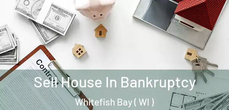 Sell House In Bankruptcy Whitefish Bay ( WI )