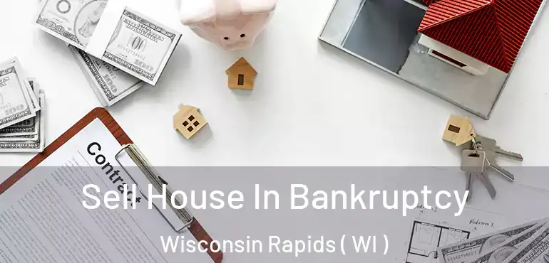  Sell House In Bankruptcy Wisconsin Rapids ( WI )