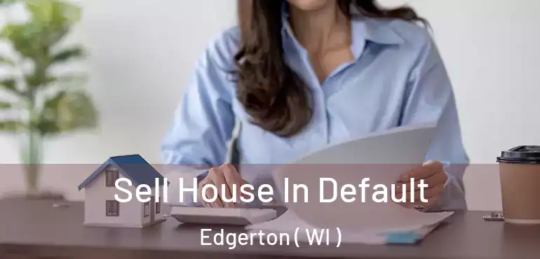 Sell House In Default Edgerton ( WI )