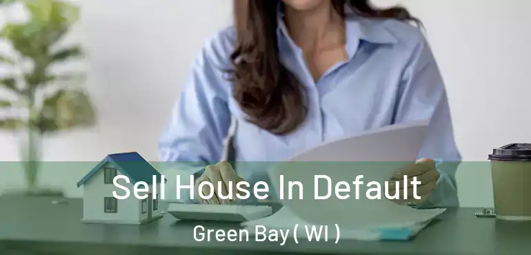  Sell House In Default Green Bay ( WI )